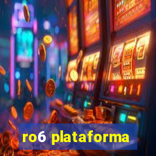 ro6 plataforma