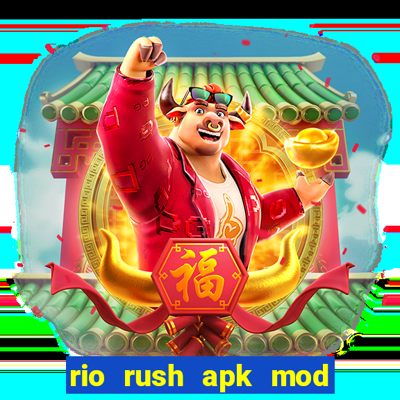 rio rush apk mod dinheiro infinito