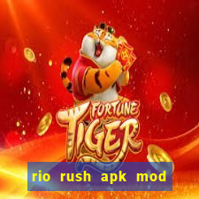 rio rush apk mod dinheiro infinito