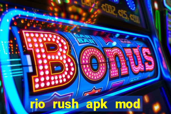 rio rush apk mod dinheiro infinito