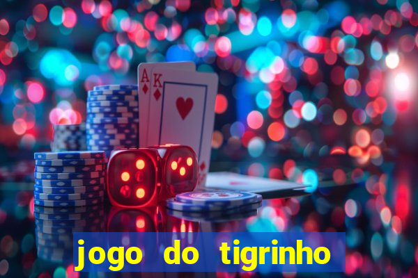 jogo do tigrinho sem deposito