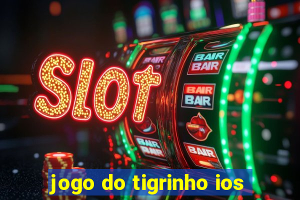 jogo do tigrinho ios