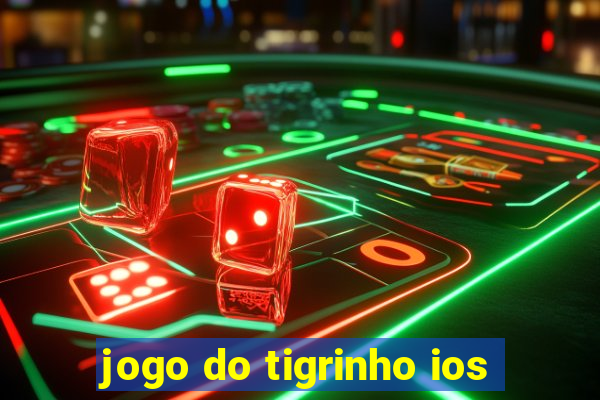 jogo do tigrinho ios