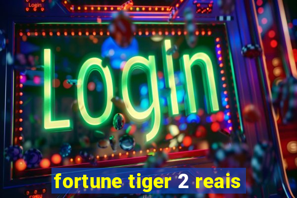 fortune tiger 2 reais