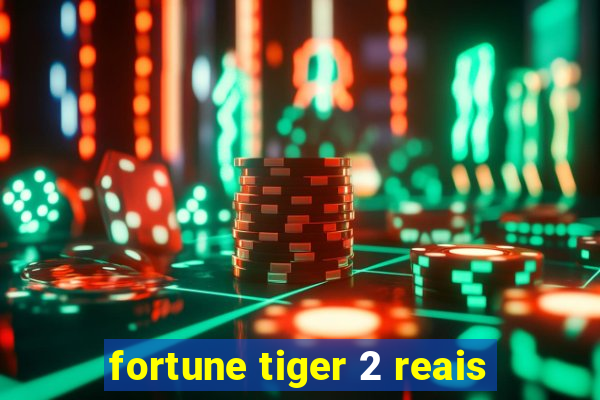 fortune tiger 2 reais