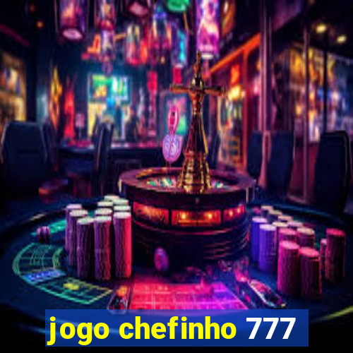 jogo chefinho 777