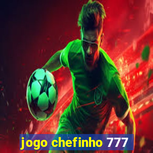 jogo chefinho 777