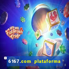 6167.com plataforma de jogos