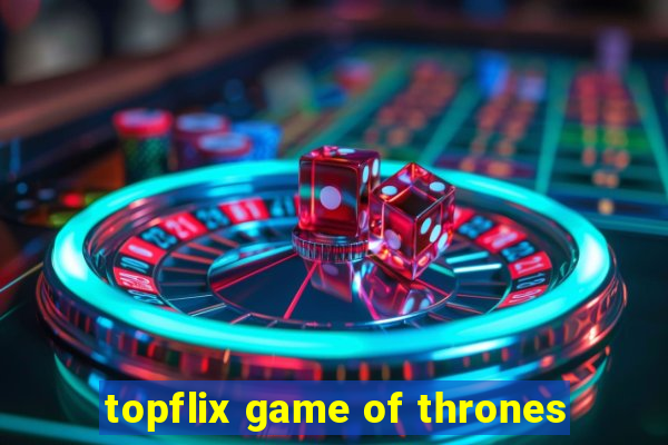 topflix game of thrones