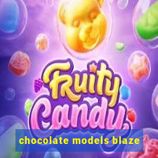 chocolate models blaze