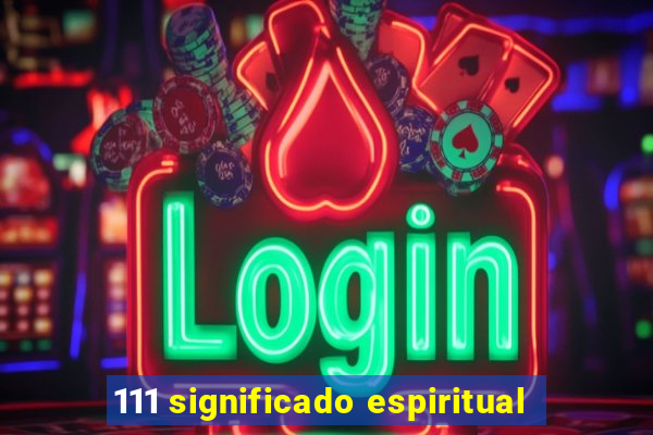 111 significado espiritual