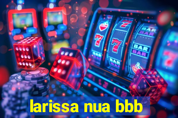 larissa nua bbb