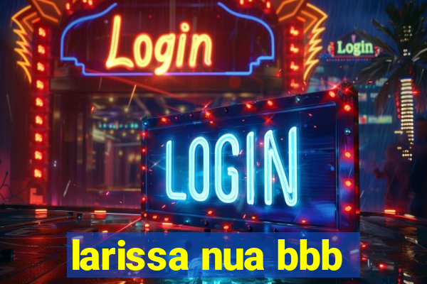 larissa nua bbb