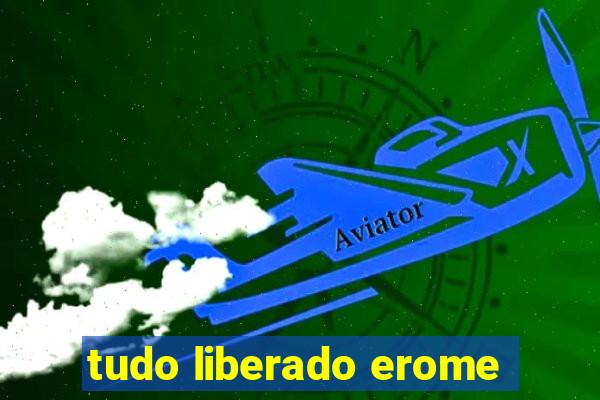 tudo liberado erome