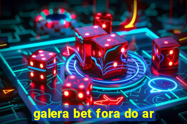 galera bet fora do ar