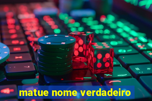 matue nome verdadeiro