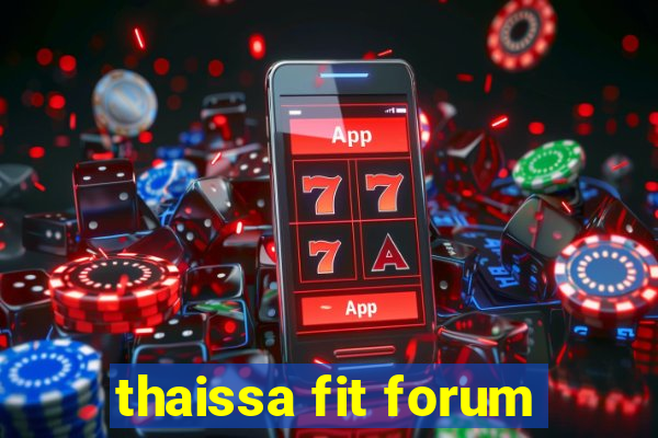 thaissa fit forum