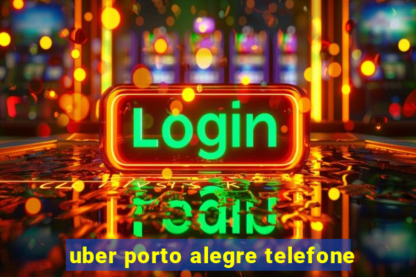 uber porto alegre telefone