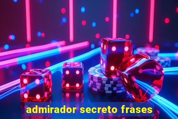 admirador secreto frases