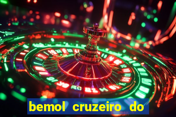 bemol cruzeiro do sul acre