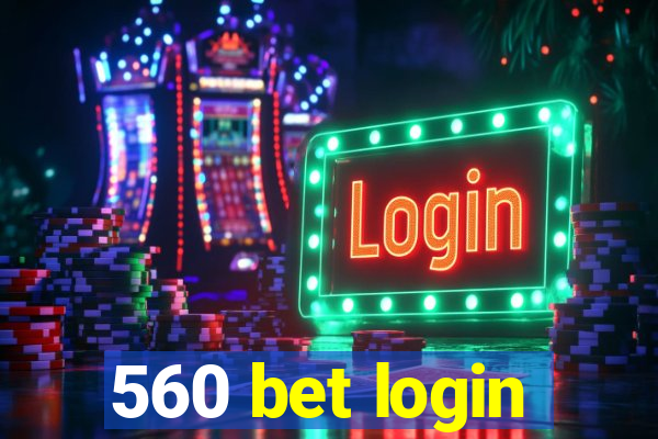 560 bet login