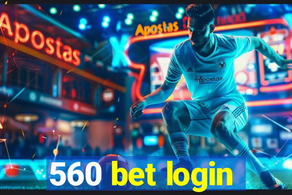 560 bet login