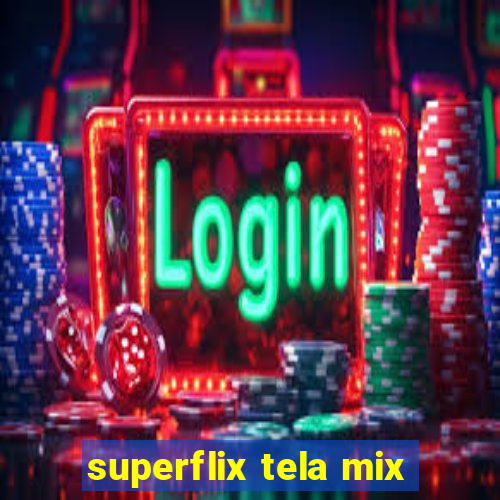 superflix tela mix