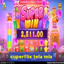 superflix tela mix