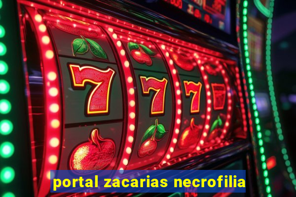 portal zacarias necrofilia