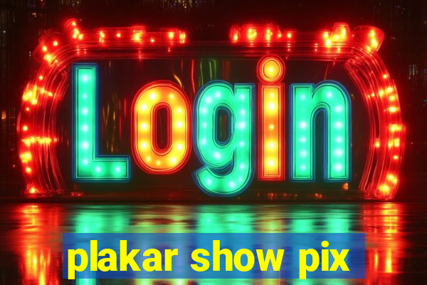 plakar show pix