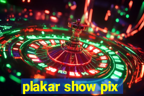 plakar show pix