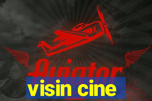 visin cine