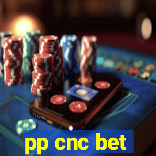 pp cnc bet