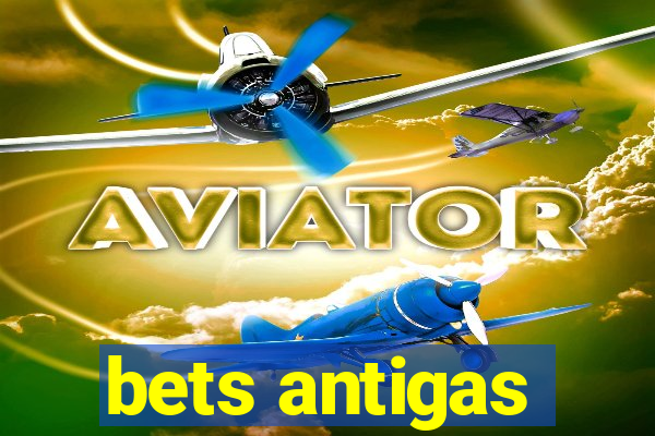 bets antigas