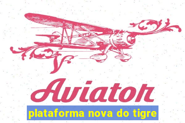 plataforma nova do tigre