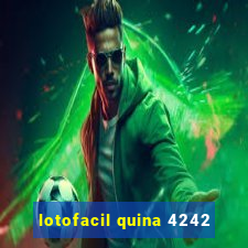 lotofacil quina 4242