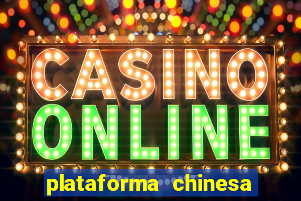 plataforma chinesa de jogo