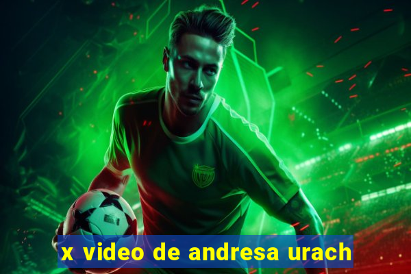 x video de andresa urach