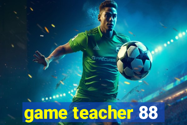 game teacher 88