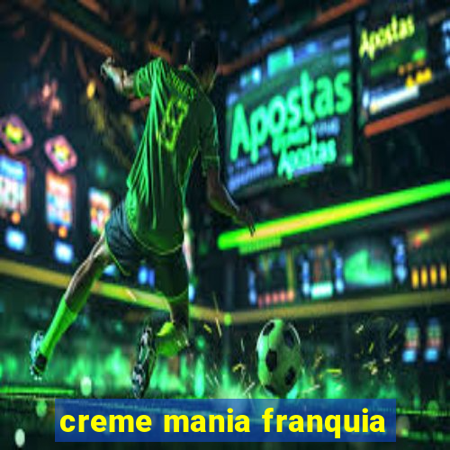 creme mania franquia