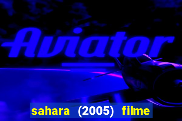 sahara (2005) filme completo dublado