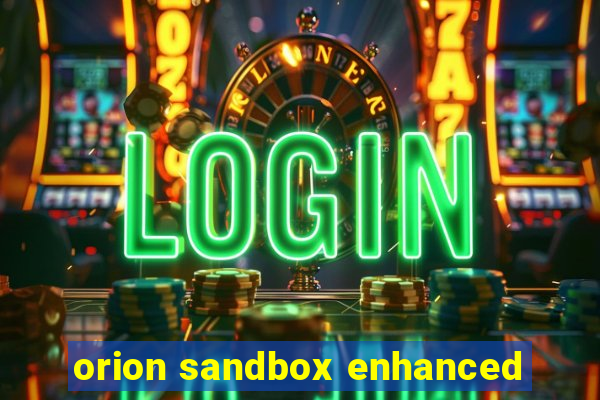 orion sandbox enhanced