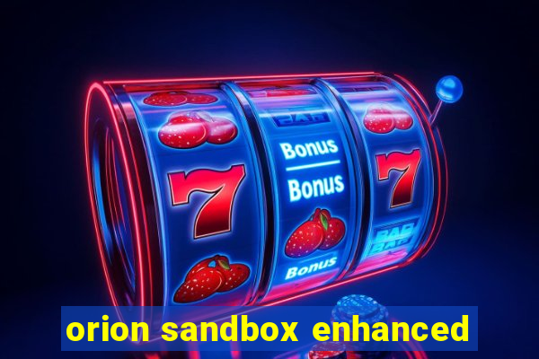 orion sandbox enhanced