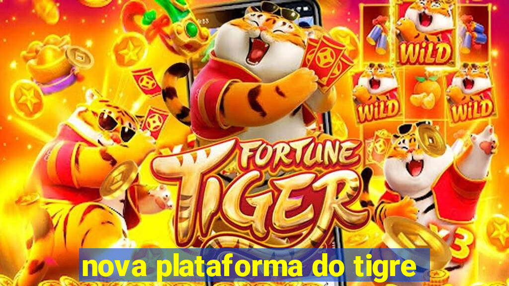 nova plataforma do tigre