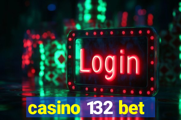 casino 132 bet