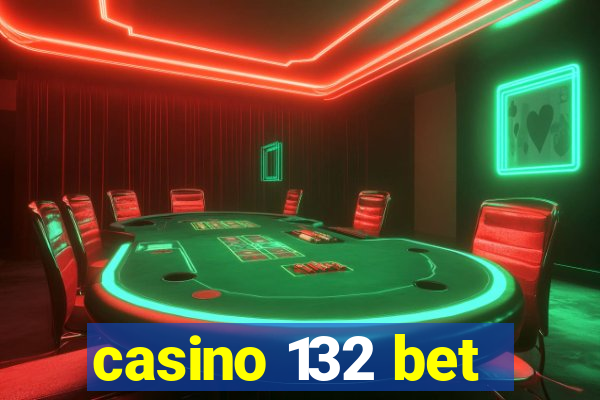 casino 132 bet