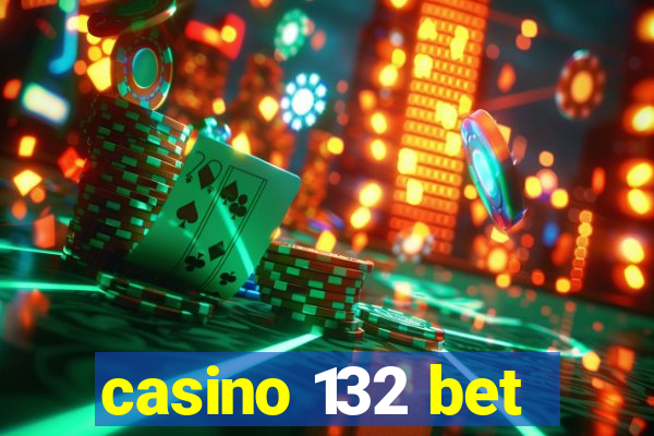 casino 132 bet