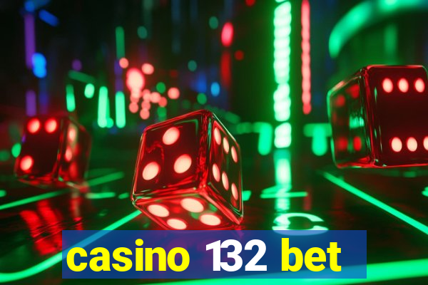 casino 132 bet