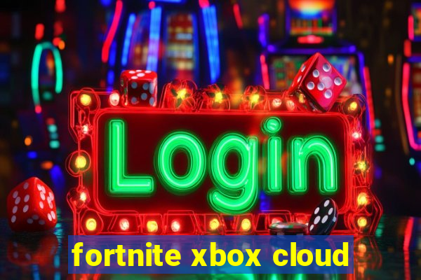 fortnite xbox cloud