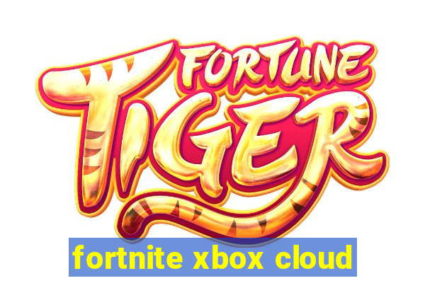 fortnite xbox cloud